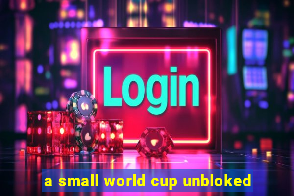 a small world cup unbloked